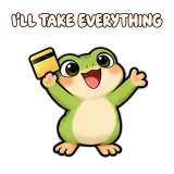 I'LL TAKE EVERYTHING · Tiny Frog sticker from Express Yourself