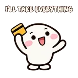 I'LL TAKE EVERYTHING · Little Puddle sticker from Express Yourself